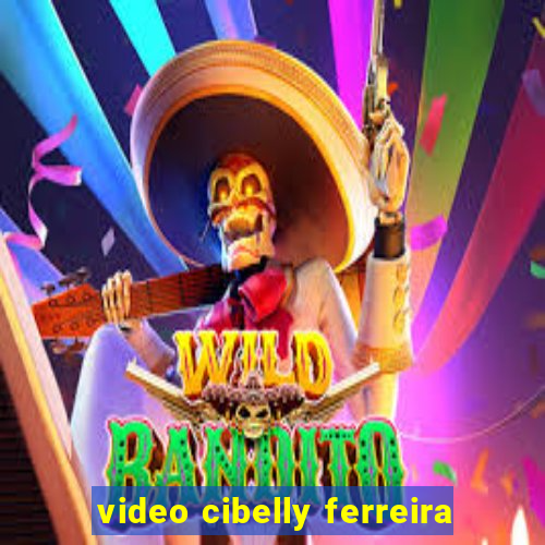 video cibelly ferreira